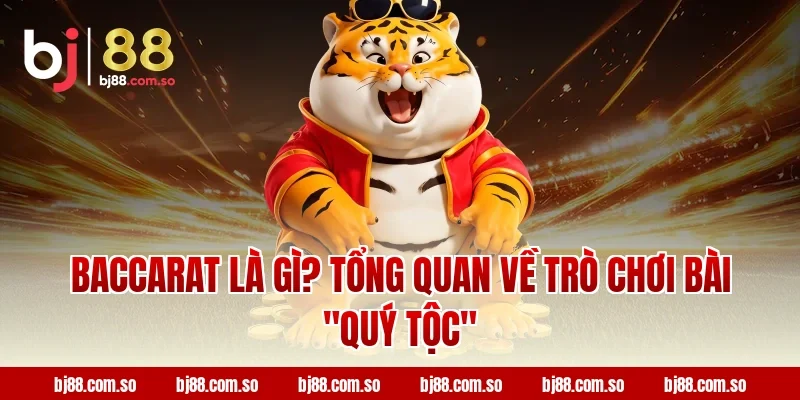 Baccarat Là Gì? Tổng Quan Về Trò Chơi Bài "Quý Tộc"