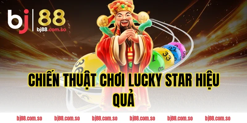 Chiến thuật chơi Lucky star hiệu quả