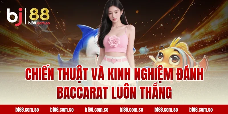 Chiến Thuật Và Kinh Nghiệm Đánh Baccarat Luôn Thắng