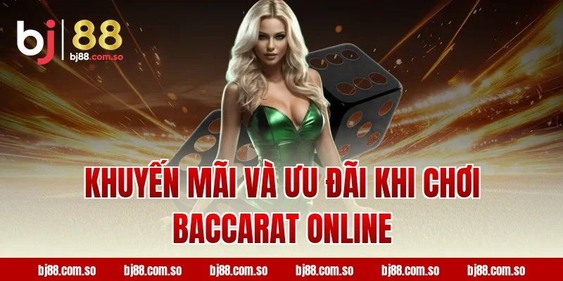 Khuyến Mãi Và Ưu Đãi Khi Chơi Baccarat Online