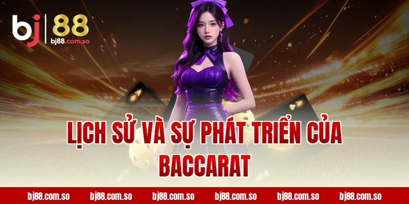 Lịch Sử Và Sự Phát Triển Của Baccarat