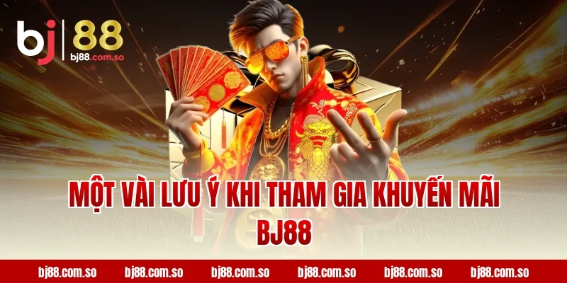 Một vài lưu ý khi tham gia khuyến mãi BJ88