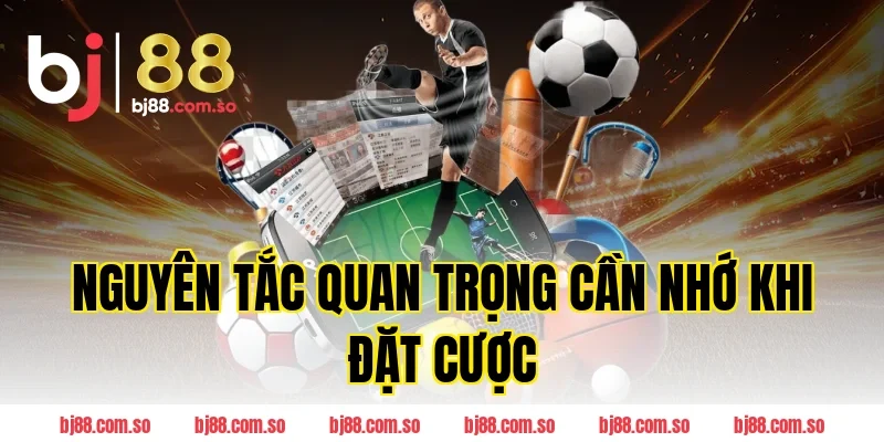 Nguyên Tắc Quan Trọng Cần Nhớ Khi Đặt Cược