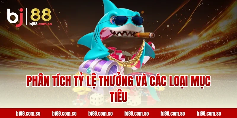 Phân Tích Tỷ Lệ Thưởng Và Các Loại Mục Tiêu