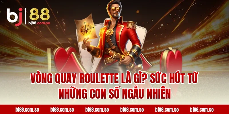 Vòng Quay Roulette Là Gì? Sức Hút Từ Những Con Số Ngẫu Nhiên